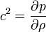 
c^2=\frac{\partial p}{\partial\rho}